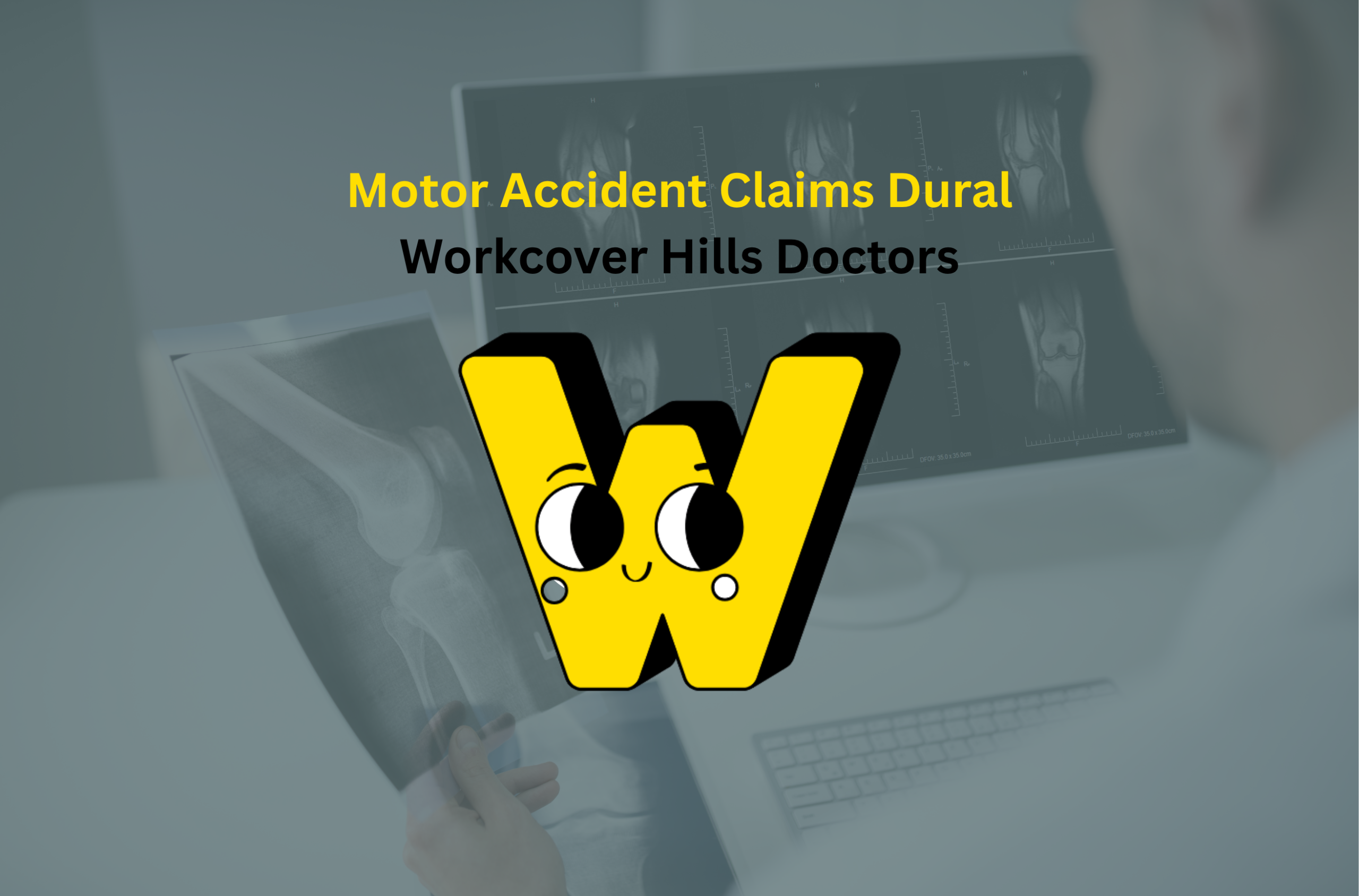 Feature image titled "Motor Accident Claims Dural" with the Workcover Hills Dotors Logo in the middle of the page with a semi transparent background image of a workcover hills doctor assessing a patients x-ray over a green hue