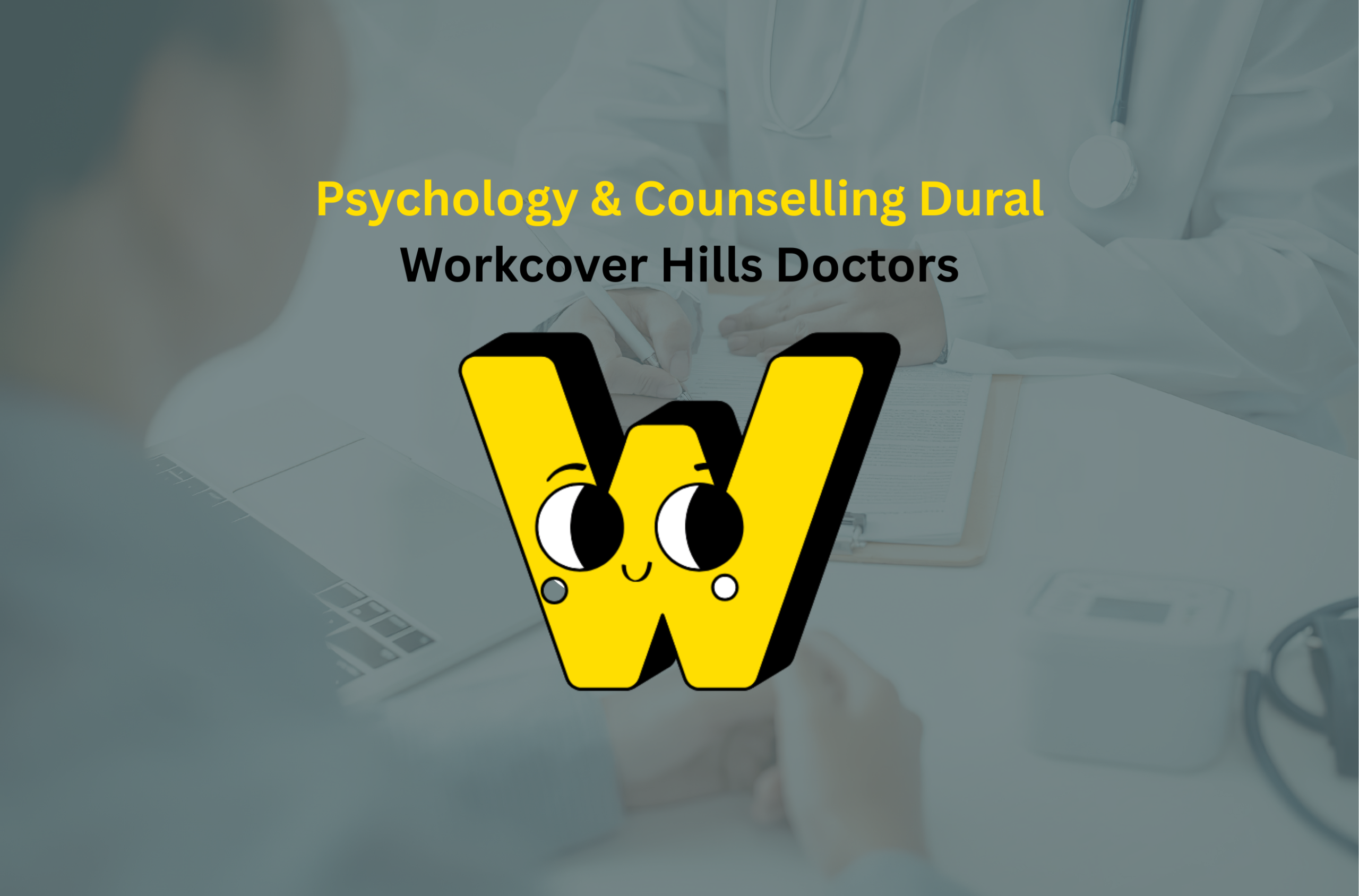 Psychology & Counselling Dural and Workcover Hills Doctors banner with a doctor consulting a patient in the background and a yellow “W” logo in the centre.